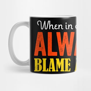 When in doubt Always blame a man Mug